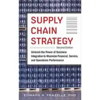Supply Chain Strategy, Second Edition: Unleash the Power of Business Integration to Maximize Financial, Service, and Operations