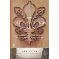 Princeton University Press The Machiavellian Moment - Florentine Political Thought and the Atlantic Republican Tradition