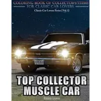 Createspace Independent Publishing Platform Top Collector Muscle Car: Automobile Lovers Collection Grayscale Coloring Books Vol 1: Coloring Book of Luxury High Performance Classic Car Seri