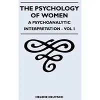 READ BOOKS The Psychology Of Women - A Psychoanalytic Interpretation - Vol I
