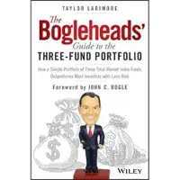 The Bogleheads' Guide to the Three-Fund Portfolio - How a Simple Portfolio of Three Total Market Index Funds Outperforms Most In