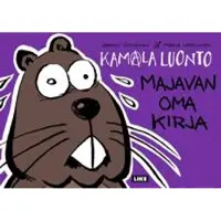 Like Kustannus Oy Kamala luonto - majavan oma kirja