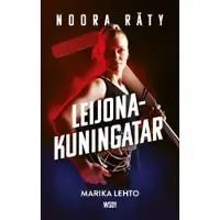 WSOY Marika Lehto : Noora Räty : leijonakuningatar