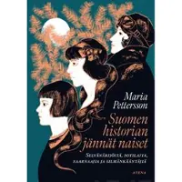 Atena Kustannus Oy Suomen historian jännät naiset : selvänäkijöitä, sotilaita, saarnaajia ja silmänkääntäjiä