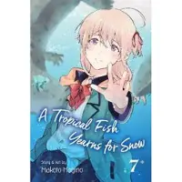 Viz Media, Subs. of Shogakukan Inc A Tropical Fish Yearns for Snow, Vol. 7