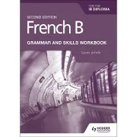 Hachette French B for the IB Diploma Grammar and Skills Workbook Second Edition Hodder Education Group