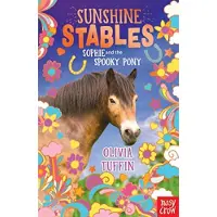 Nosy Crow Sunshine Stables: Sophie and the Spooky Pony