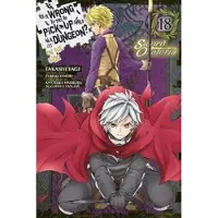 Andrew Gaippe Is It Wrong to Try to Pick Up Girls in a Dungeon? On the Side: Sword Oratoria, Vol. 18 (manga)