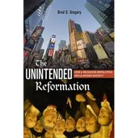 Harvard University Press The Unintended Reformation - How a Religious Revolution Secularized Society