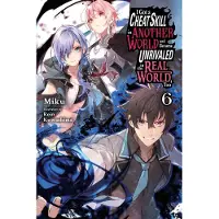 Yen Press I Got a Cheat Skill in Another World and Became Unrivaled in the Real World, Too, Vol. 6 (Light Novel)