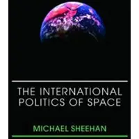 Taylor & Francis Ltd The International Politics of Space