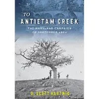 To Antietam Creek - The Maryland Campaign of September 1862