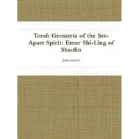 Lulu.com Torah Gematria of the Set-Apart Spirit: Enter Shi-Ling of Shaolin