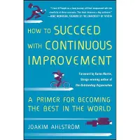 How to Succeed with Continuous Improvement: A Primer for Becoming the Best in the World