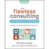 The Flawless Consulting Fieldbook & Companion