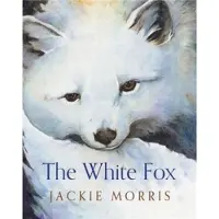 Jackie Morris The White Fox