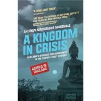 BLOOMSBURY A Kingdom in Crisis - Thailand's Struggle for Democracy in the Twenty-First Century