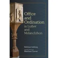 Concordia Publishing House Office and Ordination in Luther and Melanchthon