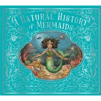 Quarto Publishing Plc A Natural History of Mermaids