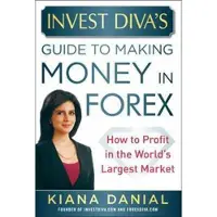 Invest Diva’s Guide to Making Money in Forex: How to Profit in the World’s Largest Market