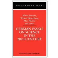 German Essays on Science in the 20th Century: Albert Einstein, Werner Heisenberg, Max Planck, and ot