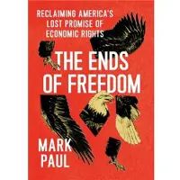 Ends of Freedom: Reclaiming America's Lost Promise of Economic Rights