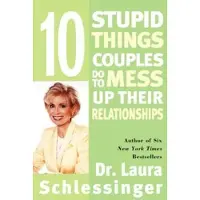 10 Stupid Things Couples Do To Mess Up Their Relationships