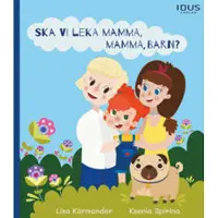 Idus förlag Ska vi leka mamma, mamma, barn?