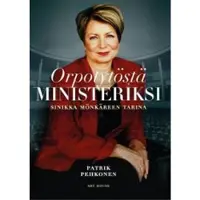 Art House Oy Orpotytöstä ministeriksi : Sinikka Mönkäreen tarina