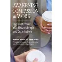 Awakening Compassion at Work: The Quiet Power that