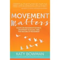 Book Movement Matters - Essays on Movement Science, Movement Ecology, and the Nature of Movement