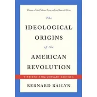 Harvard University Press The Ideological Origins of the American Revolution
