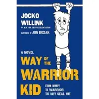 Way of the Warrior Kid - From Wimpy to Warrior the Navy Seal Way