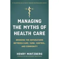 Berrett-Koehler Publishers Managing the Myths of Health Care: Bridging the Se