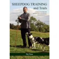 Sheepdog Training and Trials - A Complete Guide for Border Collie Handlers and Enthusiasts
