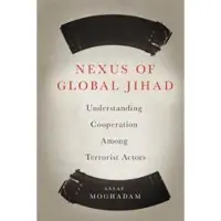 Columbia University Press Nexus of Global Jihad - Understanding Cooperation Among Terrorist Actors
