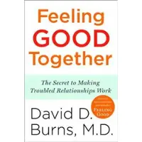 Harmony Feeling Good Together: The Secret to Making Troubled Relationships Work