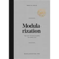 Modularization : the art of making more by using less