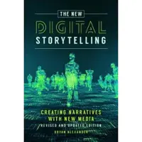 BLOOMSBURY The New Digital Storytelling - Creating Narratives with New Media--Revised and Updated Edition, 2nd Edition