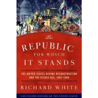 The Republic for Which It Stands - The United States during Reconstruction and the Gilded Age, 1865-1896