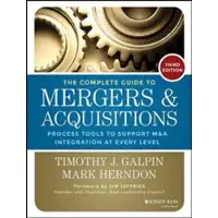 The Complete Guide to Mergers and Acquisitions - Process Tools to Support M&A Integration at Every Level