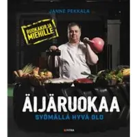 Fitra Oy Äijäruokaa : syömällä hyvä olo