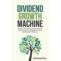 Createspace Independent Publishing Platform Dividend Growth Machine: How to Supercharge Your Investment Returns with Dividend Stocks