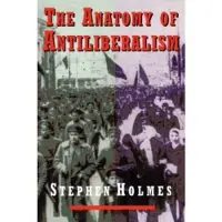 Harvard University Press The Anatomy of Antiliberalism