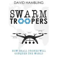 Book Swarm Troopers: How Small Drones Will Conquer the World