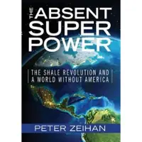 Book The Absent Superpower - The Shale Revolution and a World Without America