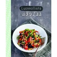 Gummerus Luonnollista ruokaa : puhtaita ja helppoja aterioita kotikeittiöön